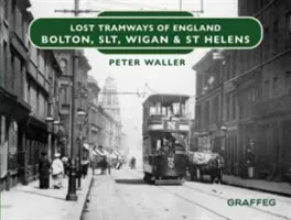 Tranvías perdidos de Inglaterra: Bolton, SLT, Wigan y St Helens - Lost Tramways of England: Bolton, SLT, Wigan and St Helens