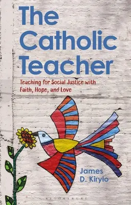 El maestro católico: Enseñar para la justicia social con fe, esperanza y amor - The Catholic Teacher: Teaching for Social Justice with Faith, Hope, and Love