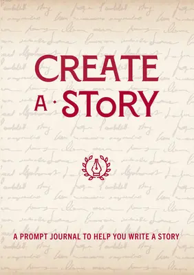 Crea una historia: Un diario de sugerencias para ayudarte a escribir una historia - Create a Story: A Prompt Journal to Help You Write a Story