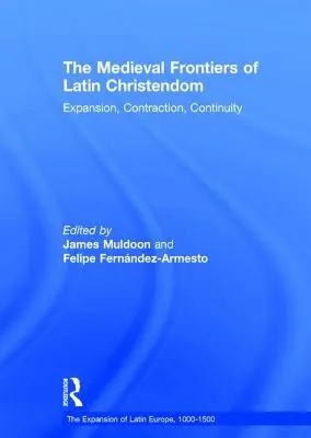 Las fronteras medievales de la cristiandad latina: Expansión, contracción, continuidad - The Medieval Frontiers of Latin Christendom: Expansion, Contraction, Continuity