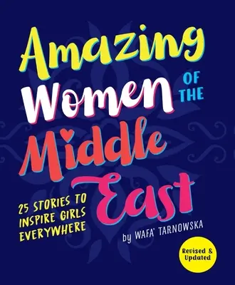 Mujeres asombrosas de Oriente Medio: 25 historias para inspirar a niñas de todo el mundo - Amazing Women of the Middle East: 25 Stories to Inspire Girls Everywhere