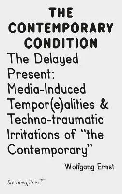 El presente diferido: Temporalidades inducidas por los medios de comunicación e irritaciones tecno-traumáticas de la contemporaneidad - The Delayed Present: Media-Induced Tempor(e)Alities & Techno-Traumatic Irritations of the Contemporary