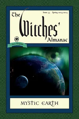 El almanaque de las brujas: Número 33, Primavera 2014-Primavera 2015: Tierra Mística - The Witches' Almanac: Issue 33, Spring 2014-Spring 2015: Mystic Earth