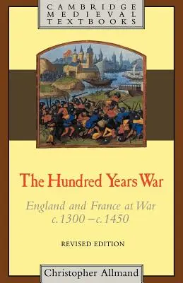 La Guerra de los Cien Años: Inglaterra y Francia en guerra entre 1300 y 1450 - The Hundred Years War: England and France at War C.1300-C.1450