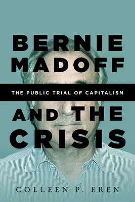 Bernie Madoff y la crisis: El juicio público al capitalismo - Bernie Madoff and the Crisis: The Public Trial of Capitalism