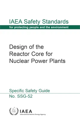 Diseño del núcleo del reactor para centrales nucleares: OIEA Safety Standards Series No. Ssg-52 - Design of the Reactor Core for Nuclear Power Plants: IAEA Safety Standards Series No. Ssg-52