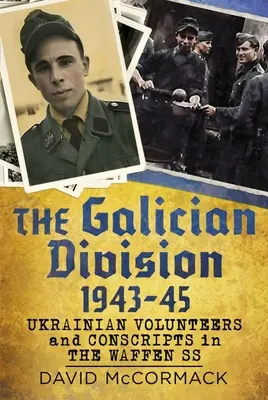 La División Gallega 1943-45: Voluntarios y reclutas ucranianos en las Waffen SS - The Galician Division 1943-45: Ukrainian Volunteers and Conscripts in the Waffen SS