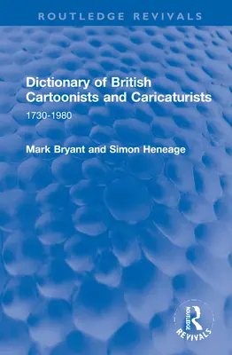 Diccionario de dibujantes y caricaturistas británicos: 1730-1980 - Dictionary of British Cartoonists and Caricaturists: 1730-1980