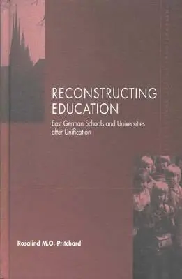 Reconstrucción de la educación: Las escuelas de Alemania Oriental después de la unificación - Reconstructing Education: East German Schools After Unification