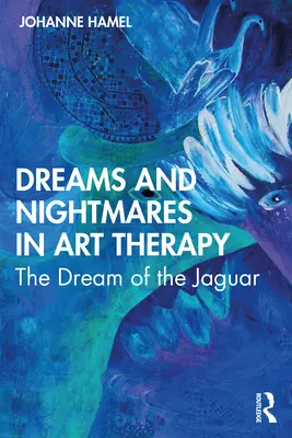 Sueños y pesadillas en arteterapia: El Sueño del Jaguar - Dreams and Nightmares in Art Therapy: The Dream of the Jaguar