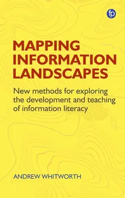 La cartografía de los paisajes de la información: Nuevos métodos para explorar la alfabetización informacional - Mapping Information Landscapes: New Methods for Exploring Information Literacy Education