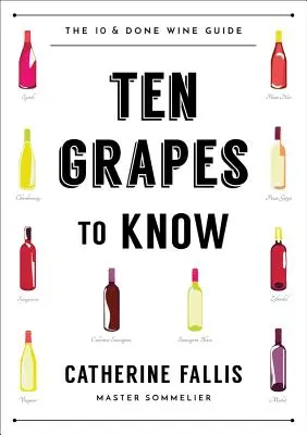 Diez uvas que hay que conocer: Guía de vinos «Ten and Done - Ten Grapes to Know: The Ten and Done Wine Guide