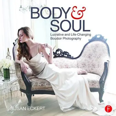 Cuerpo y alma: Fotografía boudoir lucrativa que cambia la vida - Body and Soul: Lucrative and Life-Changing Boudoir Photography