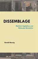 Dissemblage: Capitalismo maquínico y revolución molecular - Dissemblage: Machinic Capitalism and Molecular Revolution