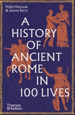 Historia de la antigua Roma en 100 vidas - A History of Ancient Rome in 100 Lives
