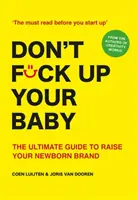 No fastidies a tu bebé: La guía definitiva para criar a tu recién nacido de marca - Don't Fck Up Your Baby: The Ultimate Guide to Raising Your Newborn Brand