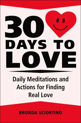 30 días para amar: Meditaciones, inspiraciones y acciones diarias para crear una vida de amor - 30 Days to Love: Daily Meditations, Inspirations & Actions for Creating a Life of Love