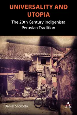 Universalidad y utopía: La tradición indigenista peruana del siglo XX - Universality and Utopia: The 20th Century Indigenista Peruvian Tradition