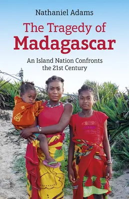 La tragedia de Madagascar: Una nación insular se enfrenta al siglo XXI - The Tragedy of Madagascar: An Island Nation Confronts the 21st Century