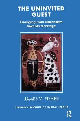 El huésped no invitado: Salir del narcisismo hacia el matrimonio - The Uninvited Guest: Emerging from Narcissism Towards Marriage