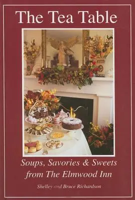 La mesa del té: Sopas, salados y dulces del Elmwood Inn - The Tea Table: Soups, Savories & Sweets from the Elmwood Inn