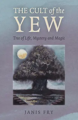 El culto al tejo: Árbol de la Vida, Misterio y Magia - The Cult of the Yew: Tree of Life, Mystery and Magic