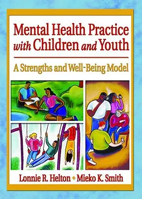 Práctica de salud mental con niños y jóvenes: Un modelo de fortalezas y bienestar - Mental Health Practice with Children and Youth: A Strengths and Well-Being Model