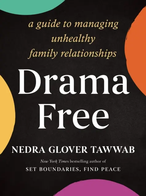 Drama Free - Guía para gestionar las relaciones familiares insanas - Drama Free - A Guide to Managing Unhealthy Family Relationships