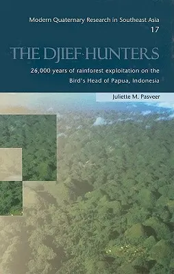 Los cazadores de Djief: 26.000 años de explotación de la selva tropical en la cabeza de pájaro de Papúa, Indonesia - The Djief Hunters: 26,000 Years of Rainforest Exploitation on the Bird's Head of Papua, Indonesia