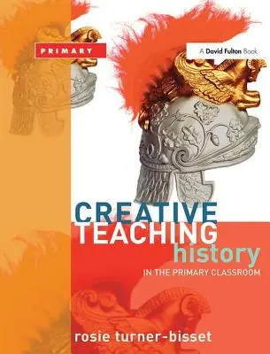 Enseñanza creativa: Historia en el aula de primaria - Creative Teaching: History in the Primary Classroom