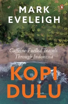 Kopi Dulu: un viaje de isla en isla por Indonesia cargado de cafeína - Kopi Dulu - Caffeine-fuelled Island-hopping through Indonesia