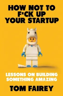 Cómo no fastidiar tu startup - How Not to F*ck Up Your Startup