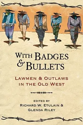 Con placas y balas: agentes de la ley y forajidos en el Viejo Oeste - With Badges and Bullets - Lawmen and Outlaws in the Old West