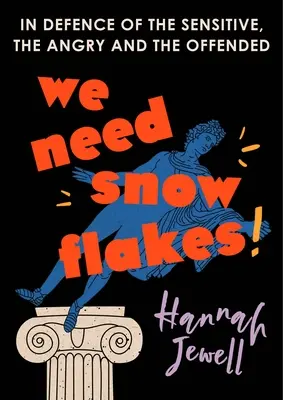 Necesitamos copos de nieve: En defensa de los sensibles, los enfadados y los ofendidos - We Need Snowflakes: In Defence of the Sensitive, the Angry and the Offended