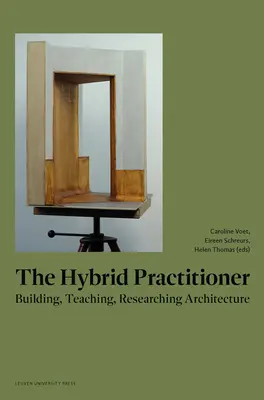 El profesional híbrido: Construir, enseñar, investigar arquitectura - The Hybrid Practitioner: Building, Teaching, Researching Architecture