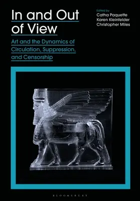 Dentro y fuera de la vista: El arte y las dinámicas de circulación, supresión y censura - In and Out of View: Art and the Dynamics of Circulation, Suppression, and Censorship