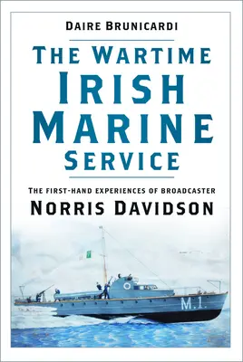 El servicio marítimo irlandés en tiempos de guerra: Las experiencias de primera mano del locutor Norris Davidson - The Wartime Irish Marine Service: The First-Hand Experiences of Broadcaster Norris Davidson