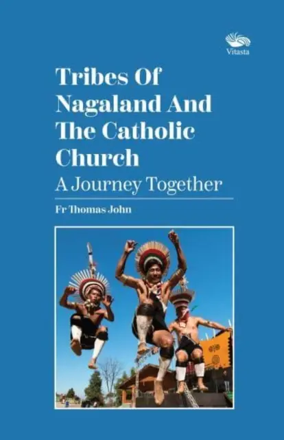 Las tribus de Nagaland y la Iglesia católica: Un viaje juntos - Un viaje juntos - Tribes Of Nagaland And The Catholic Church: A Journey Together - A Journey Together