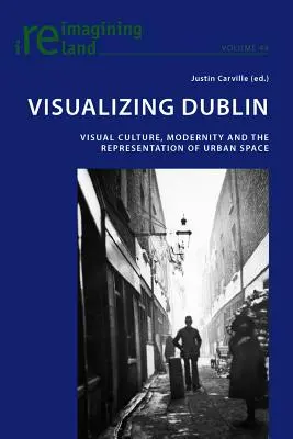 Visualizar Dublín: cultura visual, modernidad y representación del espacio urbano - Visualizing Dublin; Visual Culture, Modernity and the Representation of Urban Space