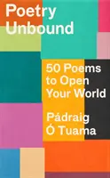 Poesía sin ataduras - 50 poemas para abrir tu mundo - Poetry Unbound - 50 Poems to Open Your World