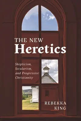 Los nuevos herejes: Escepticismo, secularismo y cristianismo progresista - The New Heretics: Skepticism, Secularism, and Progressive Christianity