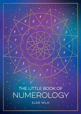 El Pequeño Libro de la Numerología: Guía para principiantes sobre cómo forjar tu destino con el poder de los números - The Little Book of Numerology: A Beginner's Guide to Shaping Your Destiny with the Power of Numbers