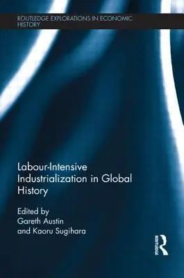 La industrialización intensiva en mano de obra en la historia mundial - Labour-Intensive Industrialization in Global History