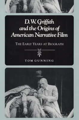 D.W. Griffith y los orígenes del cine narrativo estadounidense: Los primeros años de Biograph - D.W. Griffith and the Origins of American Narrative Film: The Early Years at Biograph