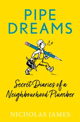 Sueños de pipa: Diarios secretos de un fontanero de barrio - Pipe Dreams: Secret Diaries of a Neighbourhood Plumber