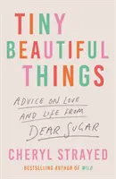 Pequeñas cosas bellas - Una elección del club del libro de Reese Witherspoon (Strayed Cheryl (autora)) - Tiny Beautiful Things - A Reese Witherspoon Book Club Pick (Strayed Cheryl (Author))