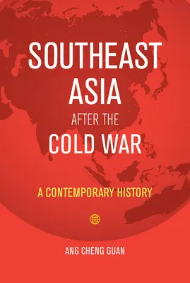 El Sudeste Asiático después de la Guerra Fría: una historia contemporánea - Southeast Asia After the Cold War: A Contemporary History