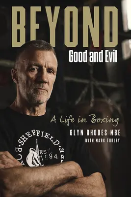 Más allá del bien y del mal: Glyn Rhodes Mbe, una vida en el boxeo - Beyond Good and Evil: Glyn Rhodes Mbe, a Life in Boxing