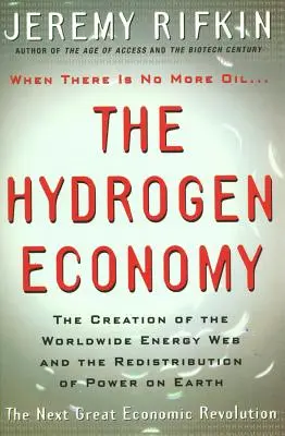 La economía del hidrógeno: La creación de la red energética mundial y la redistribución del poder en la Tierra - Hydrogen Economy: The Creation of the Worldwide Energy Web and the Redistribution of Power on Earth