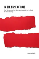 En nombre del amor - El movimiento por la igualdad matrimonial en Irlanda: Una historia oral - In the Name of Love - The Movement for Marriage Equality in Ireland: An Oral History